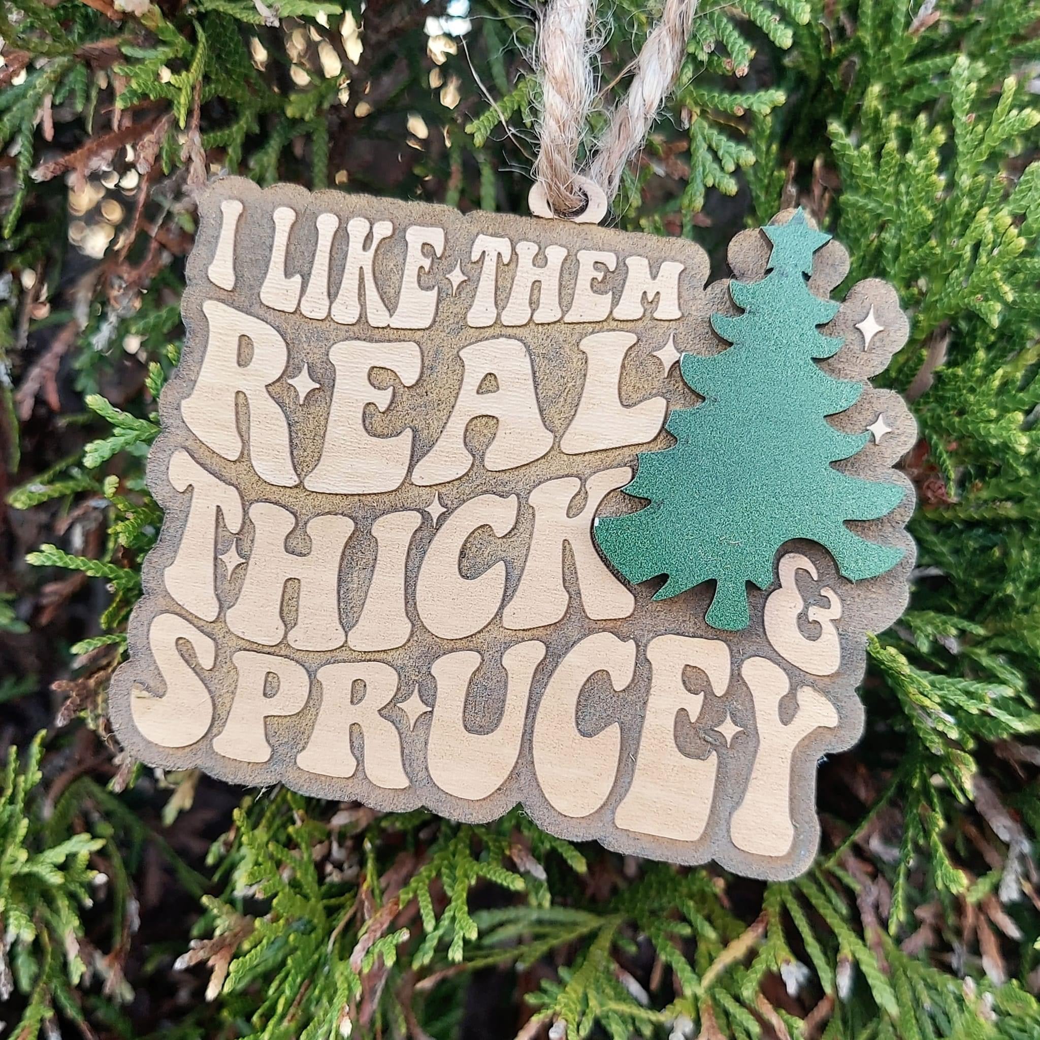 Thick and Sprucey ornament